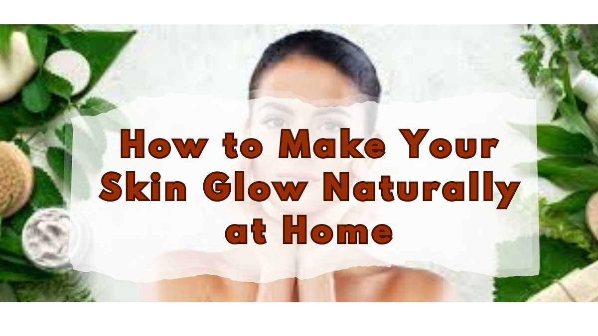 How to Make Your Skin Glow Naturally at Home – The Vault Pk